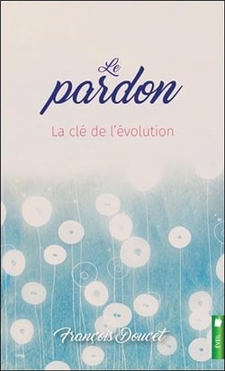 Le pardon - la cle de l'évolution