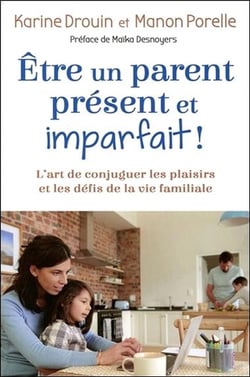 Être un parent présent et imparfait ! l'art de conjuguer les plaisirs et les défis de la vie familiale