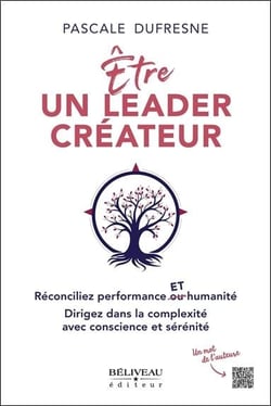 Être un leader créateur : réconciliez performance et humanité - dirigez dans la complexité avec conscience et sérénité