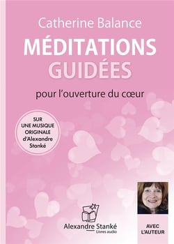 Méditations guidées pour l'ouverture du coeur
