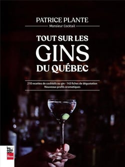 Tout sur le gin québécois : 210 recettes de cocktails au gin - 145 fiches de dégustation