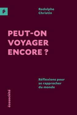 Peut-on voyager encore? Réflexions pour se rapprocher du monde
