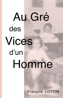 Au Gré des Vices d'un Homme