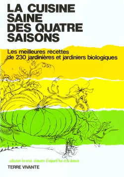 La cuisine saine des quatre saisons : Les meilleurs recettes de 230 jardinieres et jardiniers biologiques