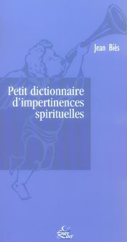 Petit dictionnaire d'impertinences spirituelles