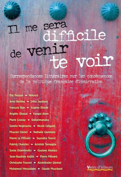 Il me sera difficile de venir te voir - correspondances littéraires sur les conséquences de la politique de l'immigration en France
