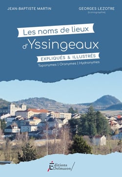 LES NOMS DE LIEUX D'YSSINGEAUX EXPLIQUES ET ILLUSTRES : TOPONYMES - ORONYMES - HYDRONYMES
