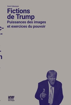 Fictions de Trump - puissances des images et exercices du pouvoir