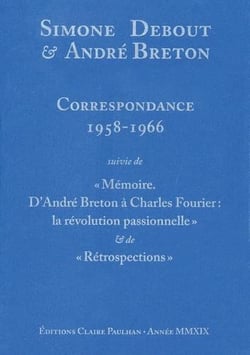 Correspondance 1958-1966 - mémoire d'andré breton à charles fourier: la révolution passionnelle - rétrospections