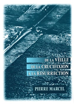 De la veille de la crucifixion à la résurrection