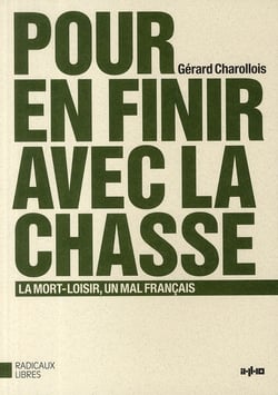 Pour en finir avec la chasse - contre la mort-loisir, un mal français