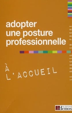 ADOPTER UNE POSTURE PROFESSIONNELLE A L'ACCUEIL.