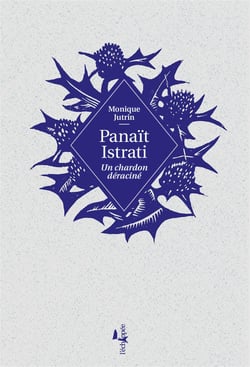 Panaît istrati - un chardon déraciné