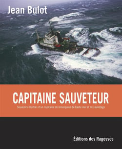 Capitaine sauveteur - souvenirs illustrés d'un capitaine de remorqueur de haute mer et de sauvetage