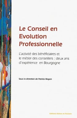 Le conseil en évolution professionnelle - l'activité des bénéficiaires et le métier des conseillers : deux ans d'expérience en bourgogne