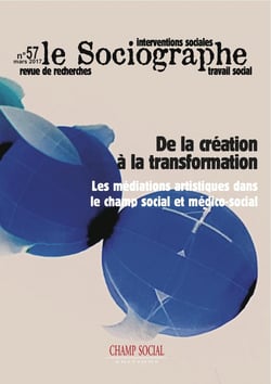 LE SOCIOGRAPHE n.57 : de la création à la transformation. Les médiations artistiques dans le champ social et médico-social