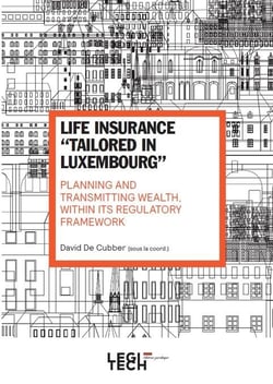 Life insurance "tailored in Luxembourg" : planning and transmitting wealth, within its regulatory framework