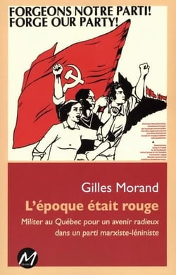 L'epoque etait rouge : militer au quebec pour un avenir radieux