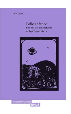 Folle enfance : Une histoire conceptuelle de la pédopsychiatrie