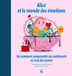 Alice et le monde des émotions : ou comment comprendre ses sentiments et ceux des autres
