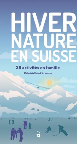 Hiver nature en Suisse : 36 aventures en famille