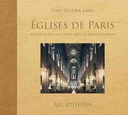 Eglises de paris - archeologie du divin dans le paysage urbain