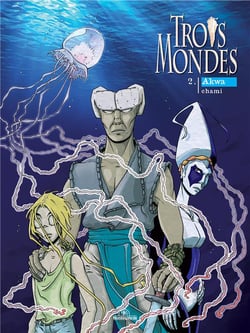 Trois mondes Tome 2 : Akwa