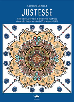Justesse : Chroniques, portraits & plaidoiries illustrées du procès des attentats du 13 novembre 2015