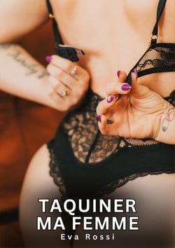 Taquiner ma Femme : Nouvelles Érotiques de Sexe Tabou pour Adultes