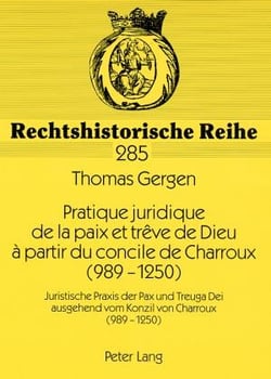 Pratique juridique de la paix et treve de dieu a partir du concile de charroux (989-1250)