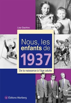 Nous, les enfants de : 1937 - de la naissance à l'âge adulte