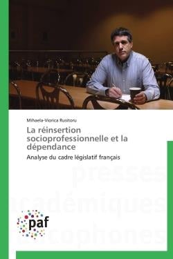 La réinsertion socioprofessionnelle et la dépendance - analyse du cadre législatif français