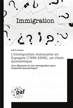 L'immigration marocaine en Espagne (1996-2006), un choix économique - une décennies et une immigration pour l'essentiel économique ?