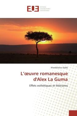 L'oeuvre romanesque d'Alex La Guma : Effets esthetiques et litteraires