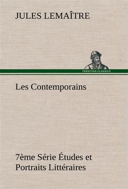 Les contemporains, 7eme serie etudes et portraits litteraires