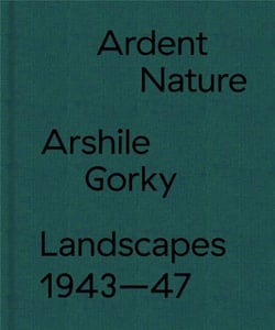 Ardent nature : arshile gorky landscapes, 1943-47