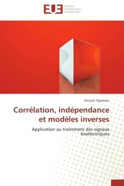 Corrélation, indépendance et modèles inverses - application au traitement des signaux bioélectriques