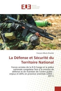 La Défense et Sécurité du Territoire National : Forces armées de la R.D.Congo et la police nationale congolaise face à la mission de défense