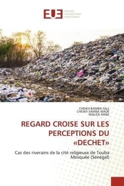 REGARD CROISE SUR LES PERCEPTIONS DU «DECHET» : Cas des riverains de la cité religieuse de Touba Mosquée (Sénégal)