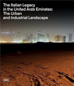 The italian legacy in the united arab emirates : the urban and industrial landscape