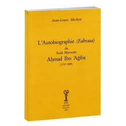 Autobiographie (fahrasa) du soufi marocain Ahmad Ibn 'Agiba (1747-1809) : Édition 2025