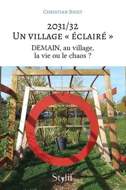 2031/32 ? Un village « éclairé » : DEMAIN, au village, la vie ou le chaos ?