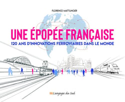 Une épopée francaise : 120 ans d'innovations ferroviaires dans le monde