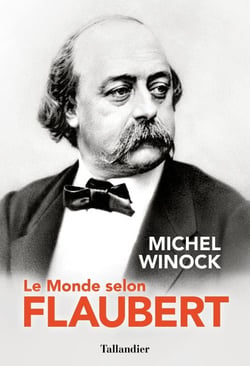 Le monde selon flaubert : le style, c'est la vie. c'est le sang même de la pensée
