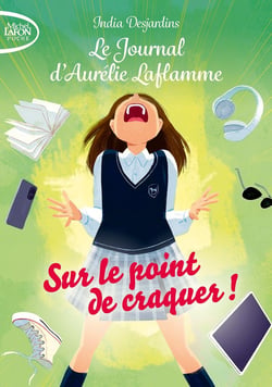 Le journal d'Aurélie Laflamme Tome 2 : sur le point de craquer !