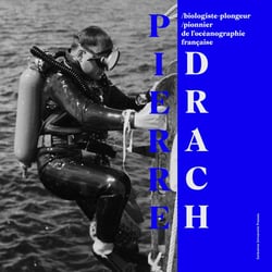 Pierre Drach : Biologiste-plongeur, pionnier de l'océanographie française