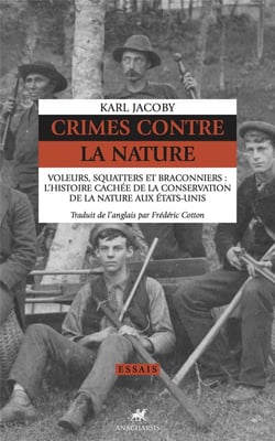 Crimes contre la nature - voleurs, squatters et braconniers : l'histoire cachée de la conservation de la nature aux Etats-Unis
