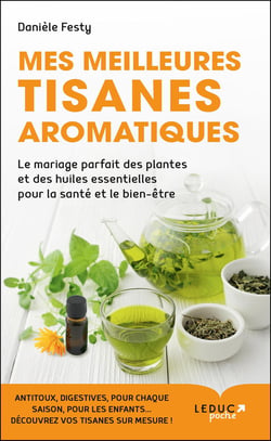 Mes meilleures tisanes aromatiques - le mariage parfait des plantes et des huiles essentielles pour la santé et le bien-être