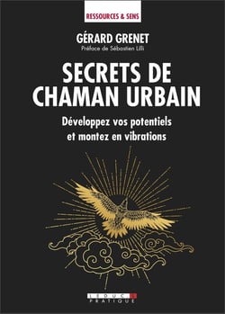 Secrets de chaman - développez vos potentiels et montez en vibrations