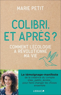 Colibri, et après ? comment l'écologie a revolutionné ma vie
